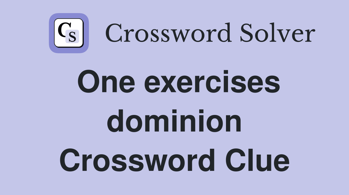 One exercises dominion Crossword Clue