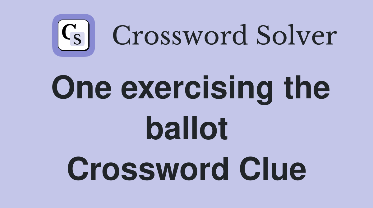 One exercising the ballot Crossword Clue