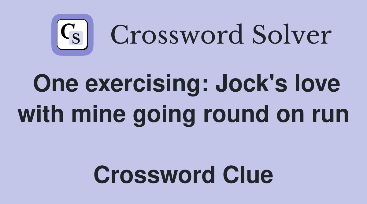 One exercising: Jock's love with mine going round on run  Crossword Clue