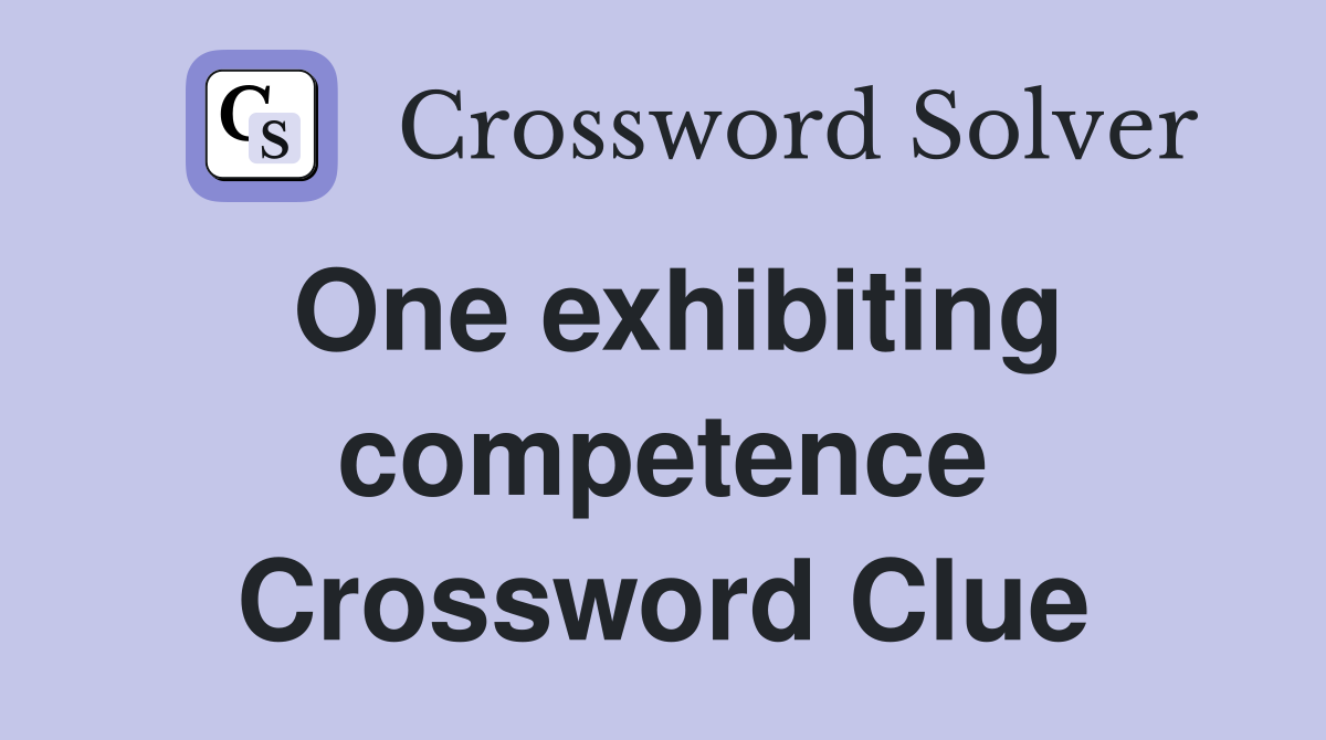 One exhibiting competence Crossword Clue