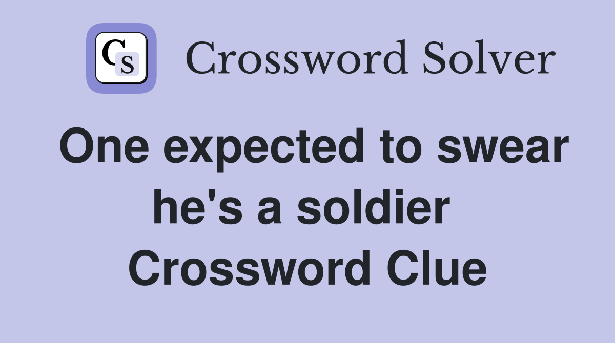 One expected to swear he's a soldier  Crossword Clue