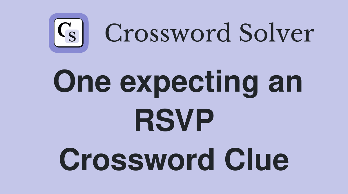 One expecting an RSVP Crossword Clue