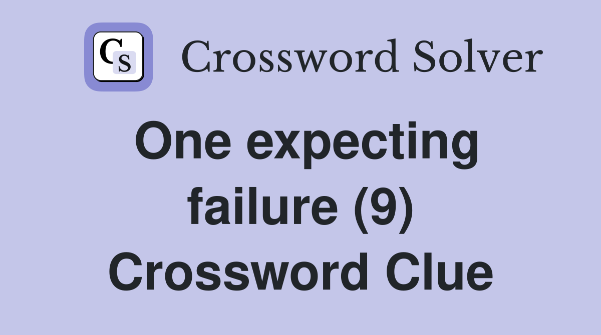 One expecting failure (9) Crossword Clue