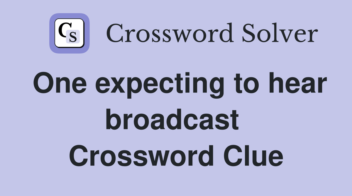 One expecting to hear broadcast  Crossword Clue