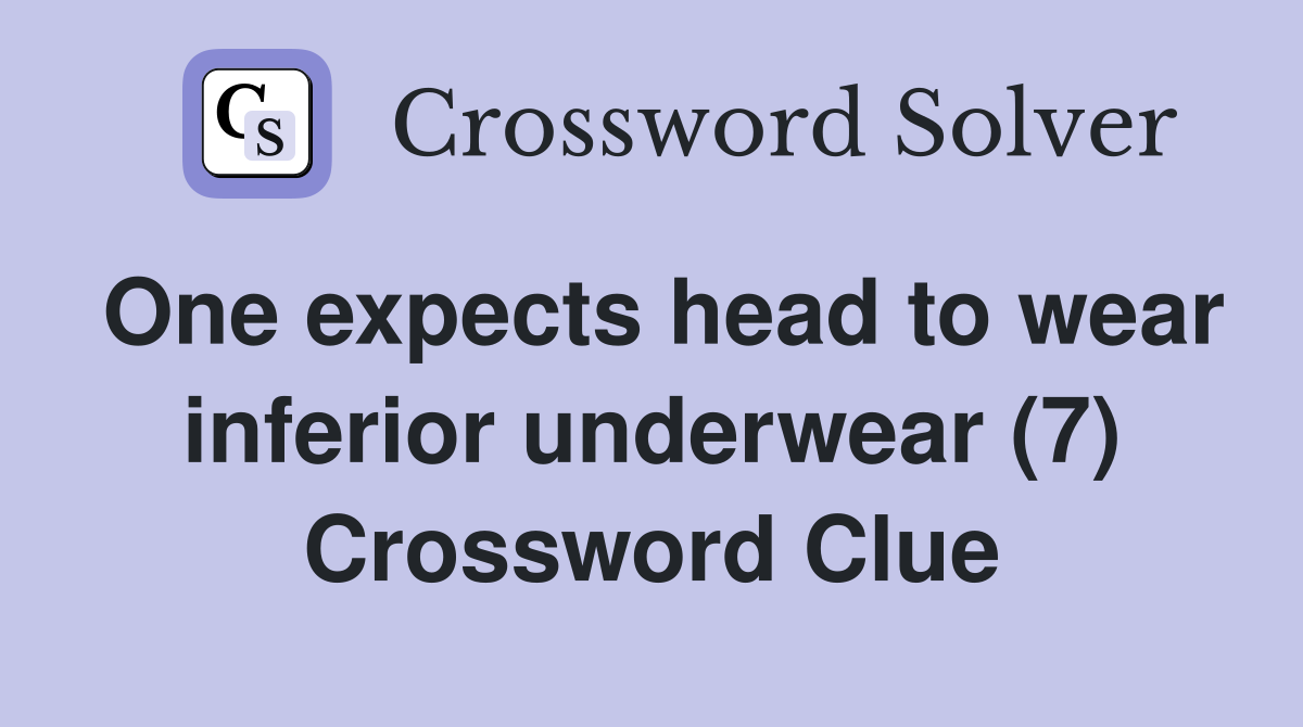 One expects head to wear inferior underwear (7) Crossword Clue