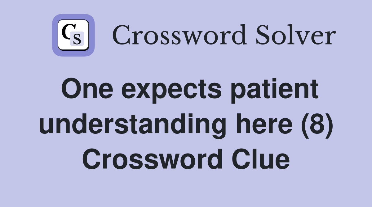 One expects patient understanding here (8) Crossword Clue
