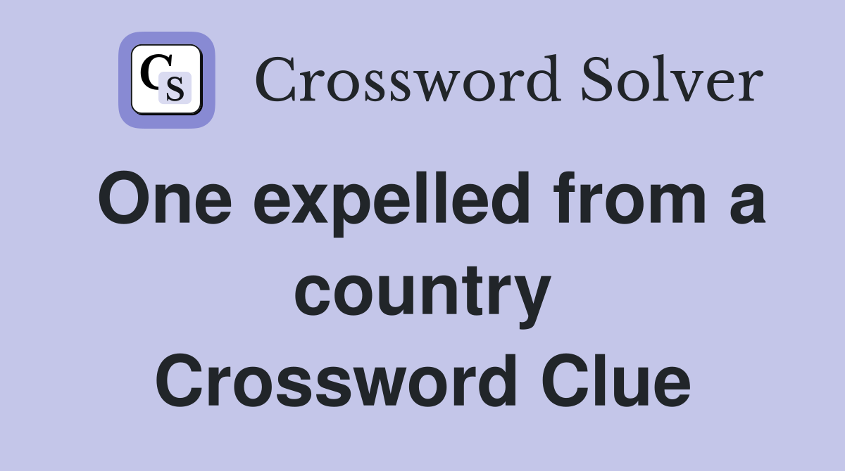 One expelled from a country Crossword Clue