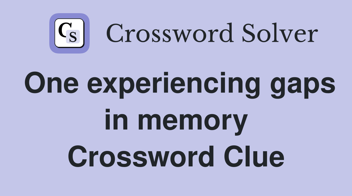 One experiencing gaps in memory Crossword Clue