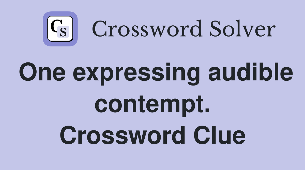 One expressing audible contempt. Crossword Clue