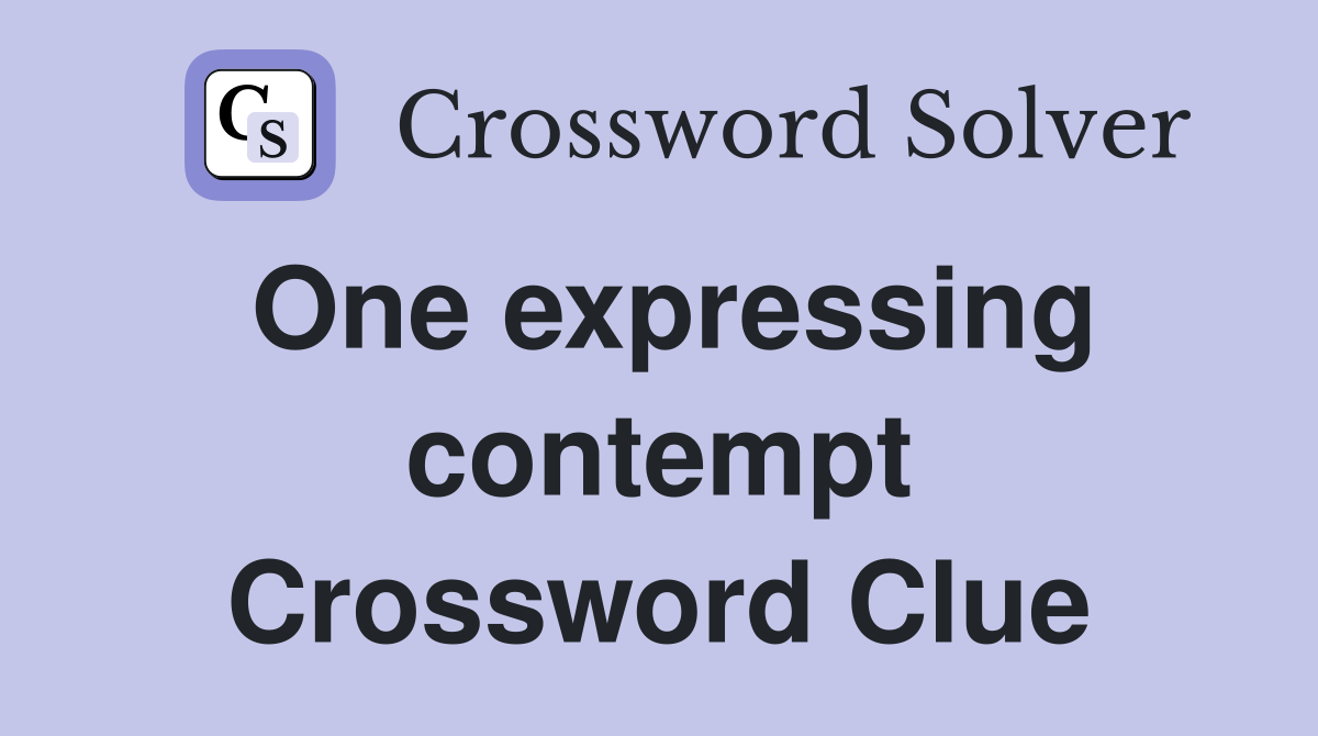 One expressing contempt Crossword Clue