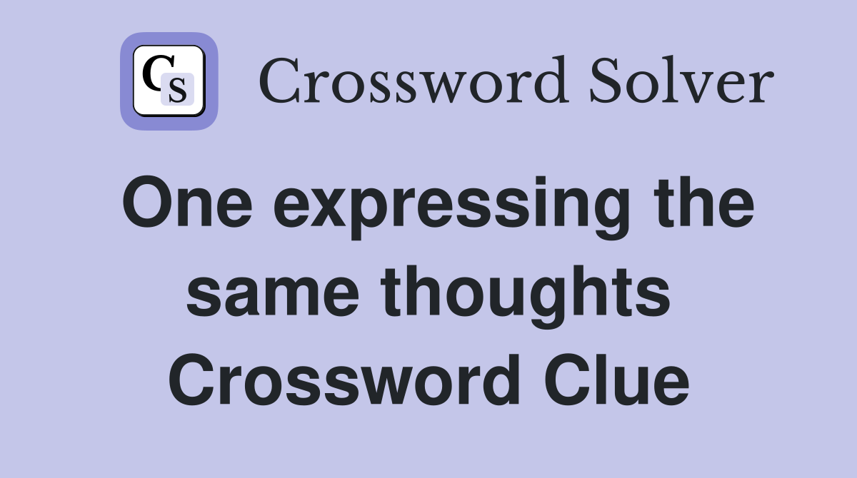 One expressing the same thoughts Crossword Clue