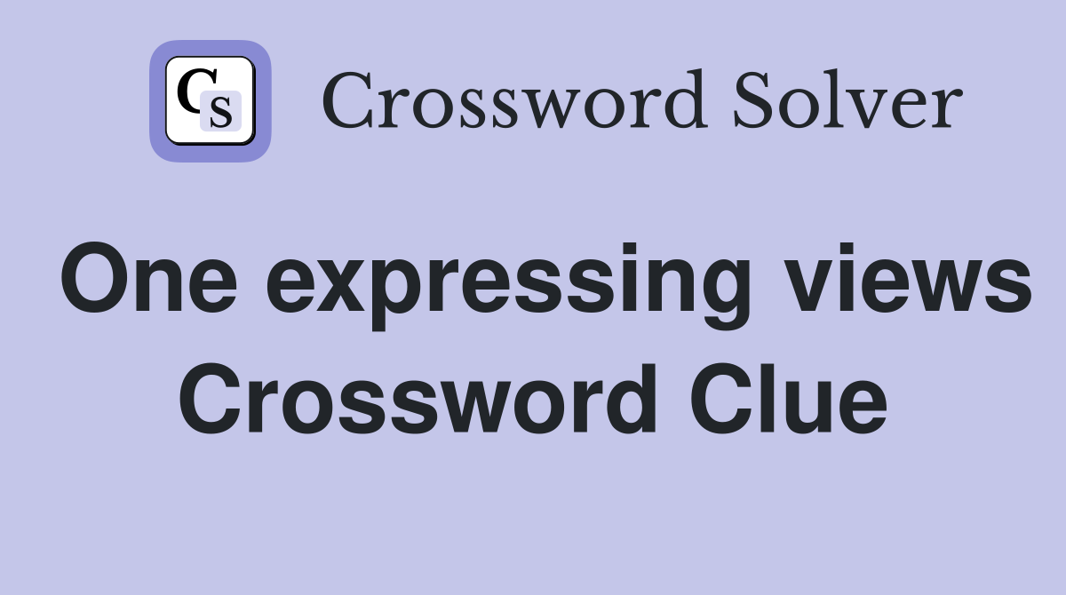 One expressing views Crossword Clue