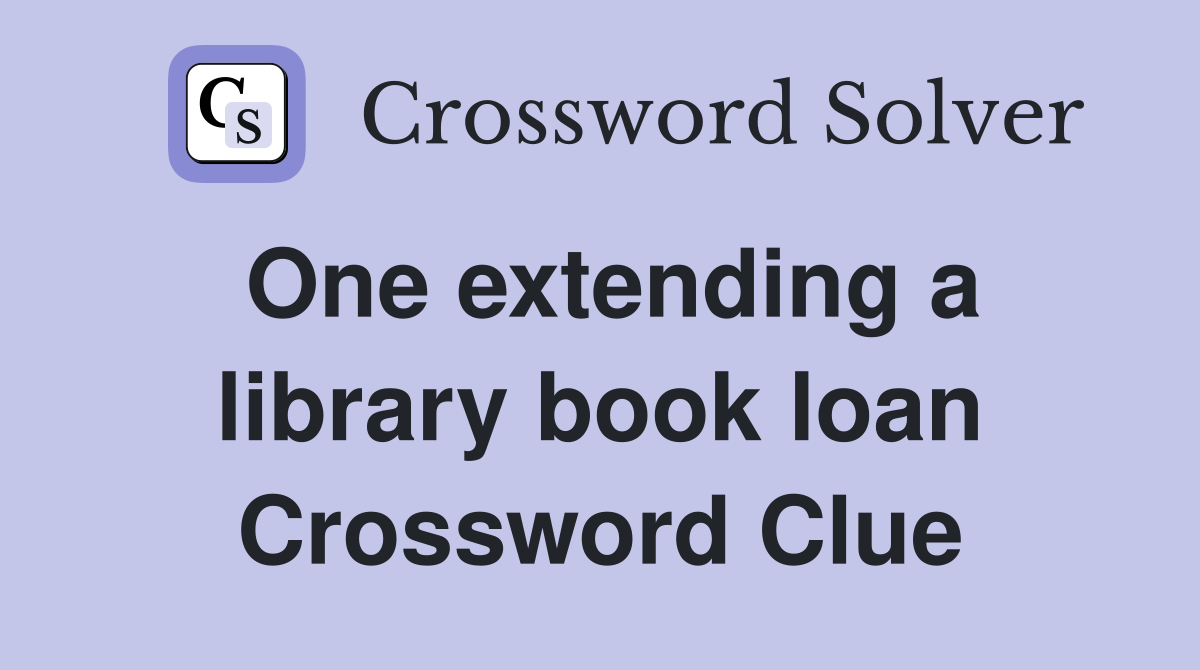 One extending a library book loan Crossword Clue