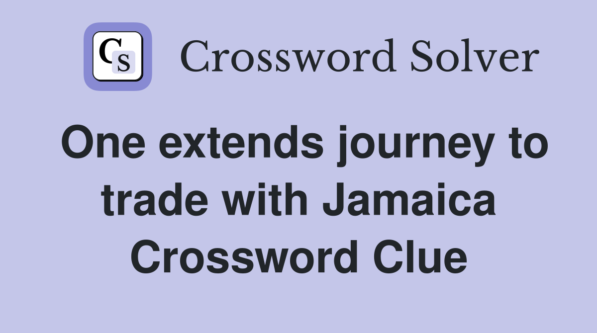 One extends journey to trade with Jamaica Crossword Clue