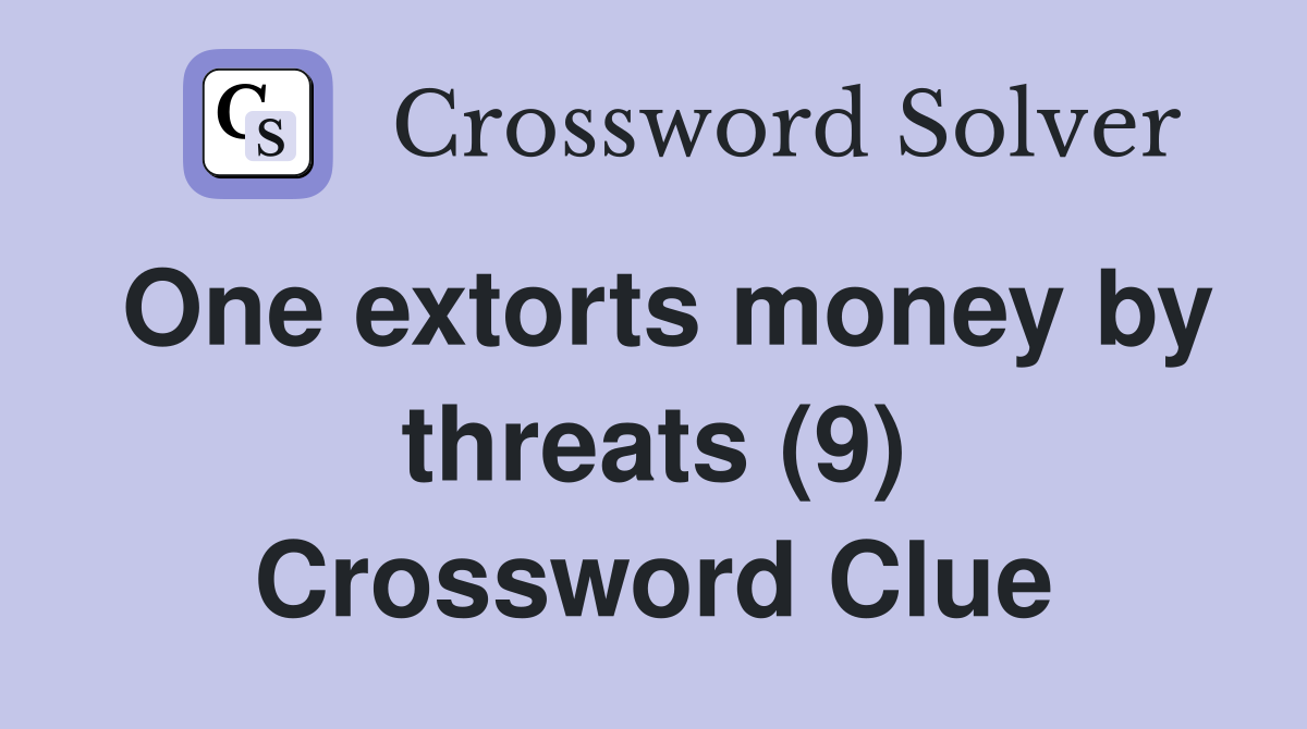 One extorts money by threats (9) Crossword Clue