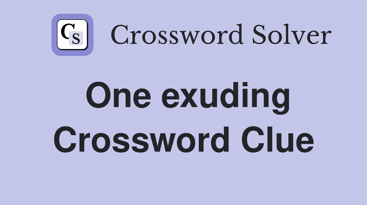 One exuding Crossword Clue