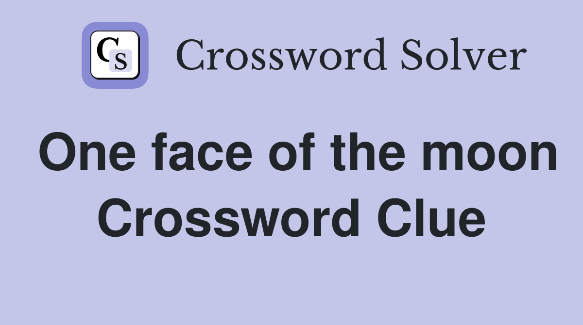 One face of the moon Crossword Clue