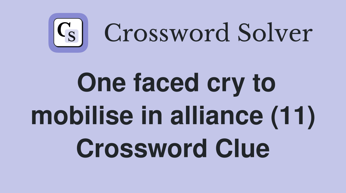 One faced cry to mobilise in alliance (11) Crossword Clue