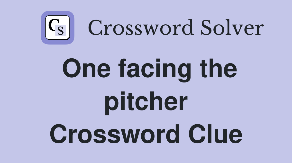 One facing the pitcher Crossword Clue