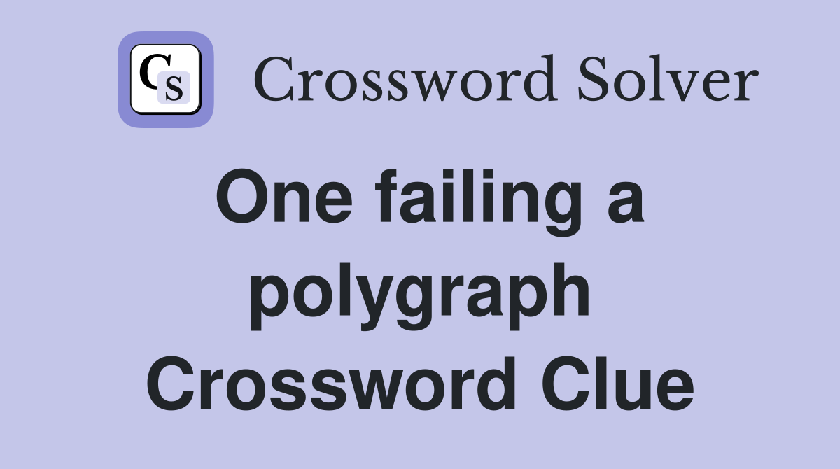 One failing a polygraph Crossword Clue