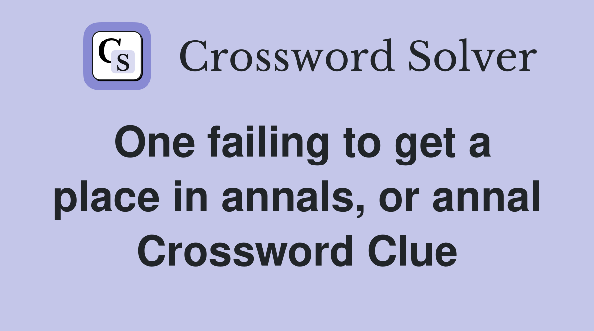 One failing to get a place in annals, or annal Crossword Clue