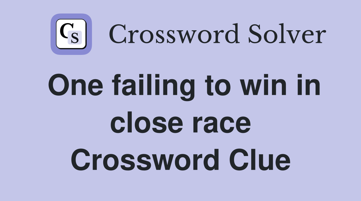One failing to win in close race Crossword Clue