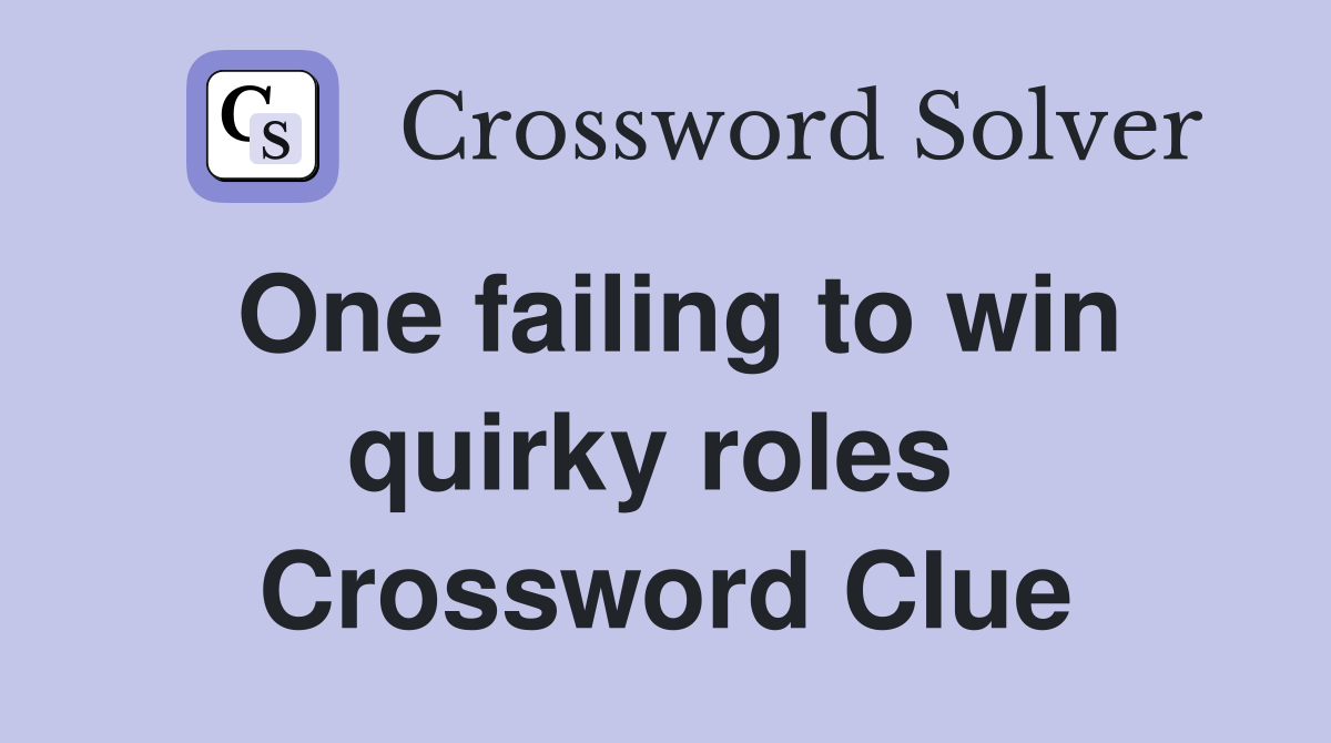 One failing to win quirky roles  Crossword Clue