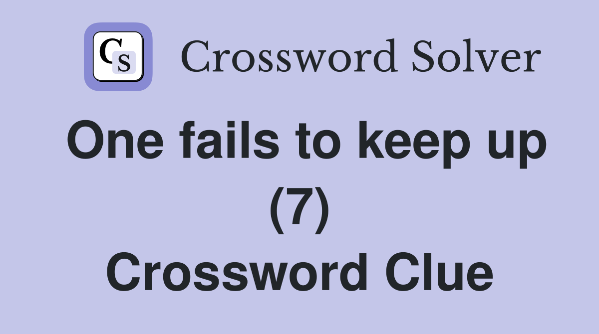 One fails to keep up (7) Crossword Clue