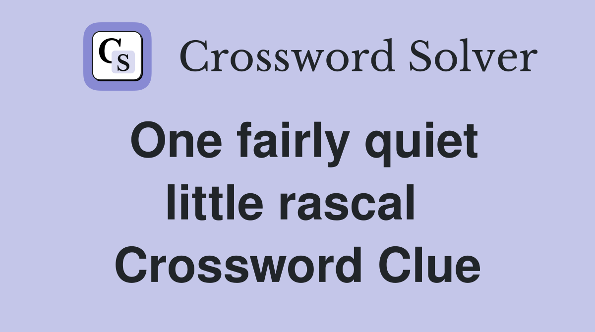 One fairly quiet little rascal  Crossword Clue
