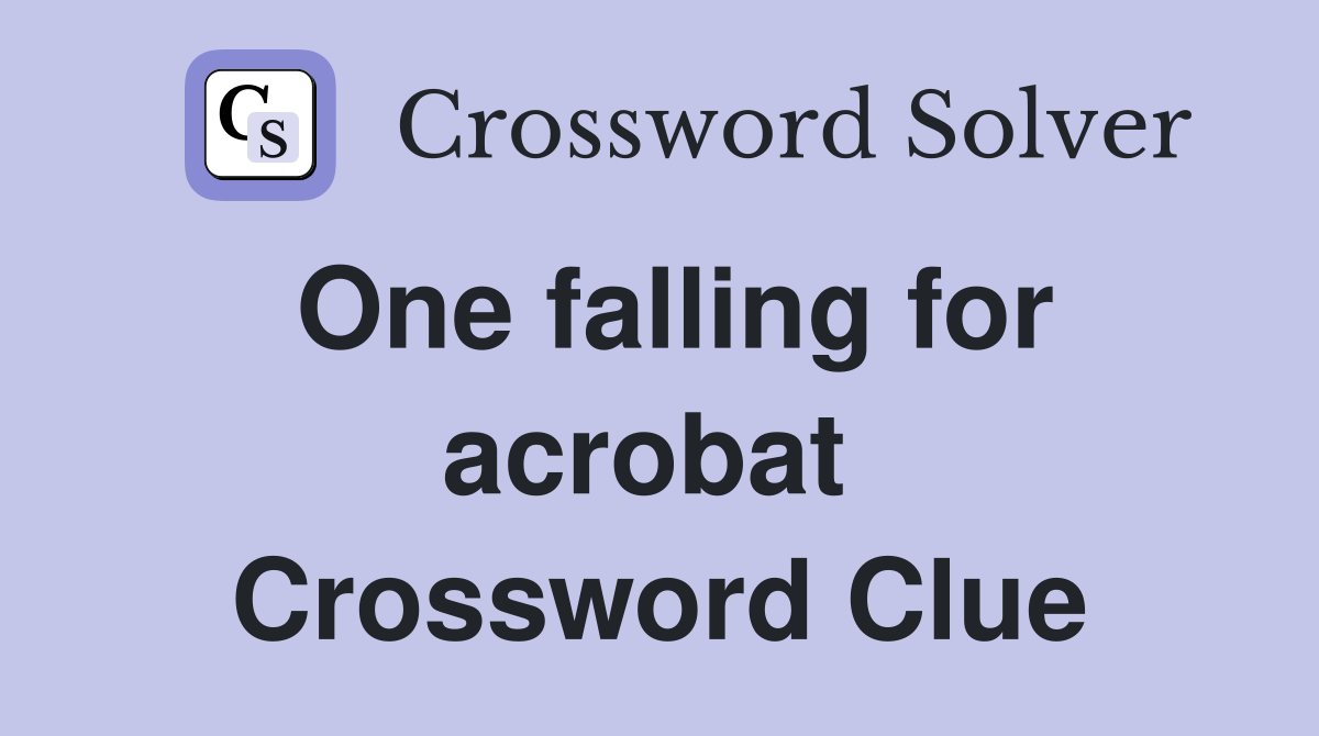 One falling for acrobat  Crossword Clue