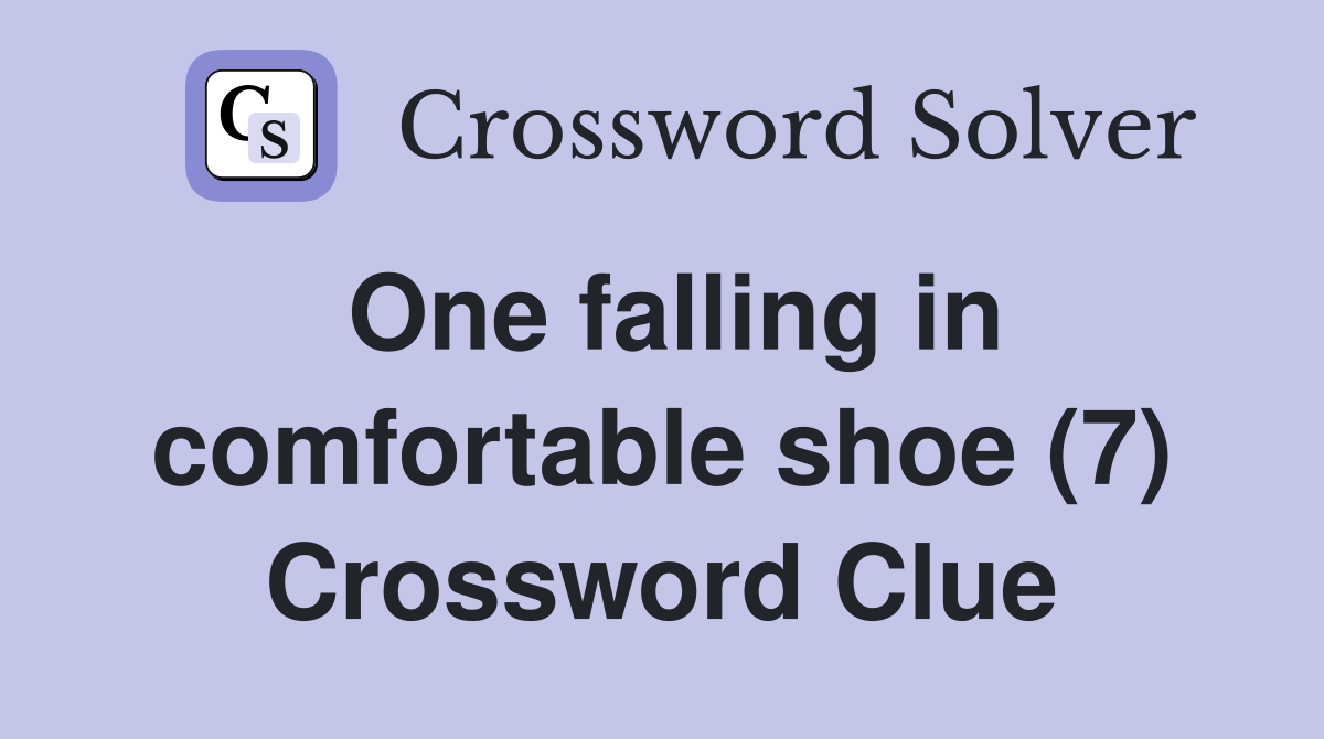 One falling in comfortable shoe (7) Crossword Clue