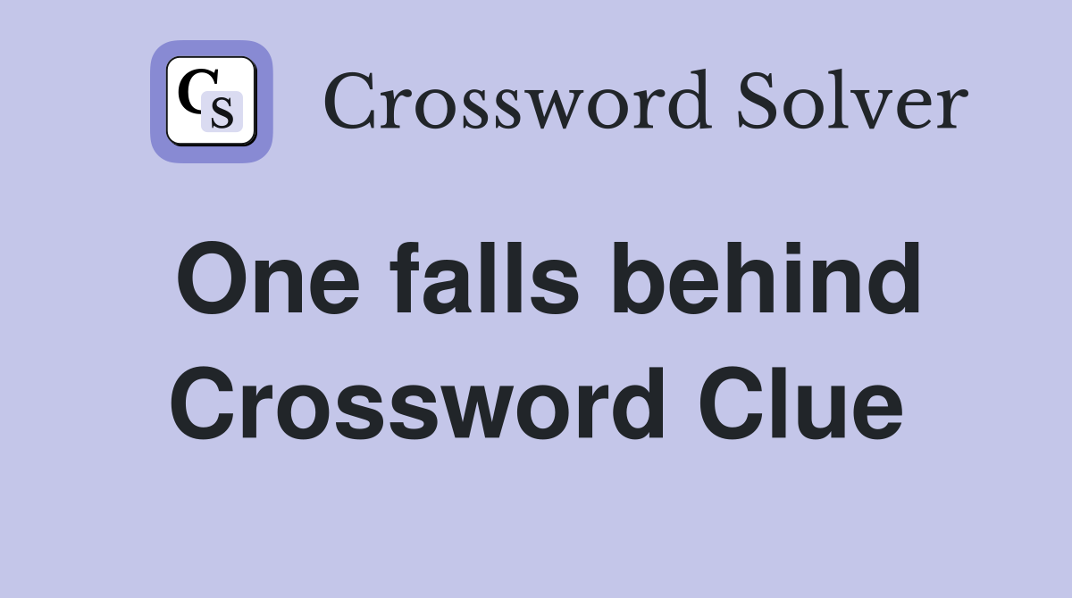 One falls behind Crossword Clue