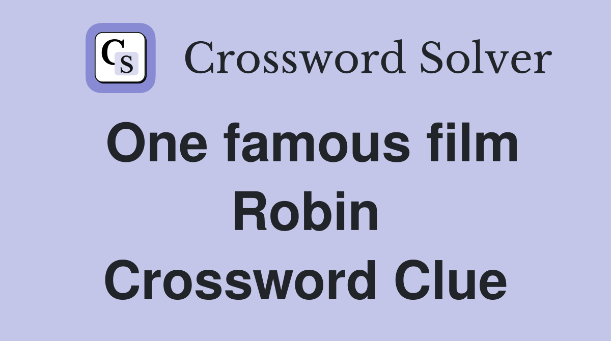 One famous film Robin Crossword Clue