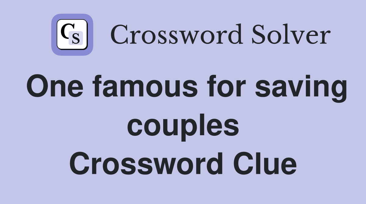One famous for saving couples Crossword Clue