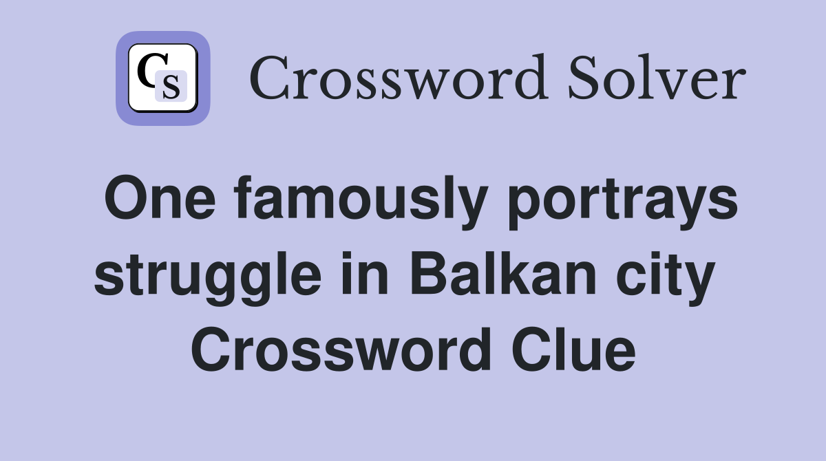 One famously portrays struggle in Balkan city  Crossword Clue