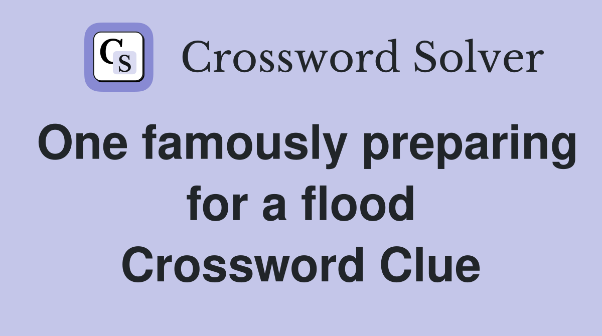One famously preparing for a flood Crossword Clue