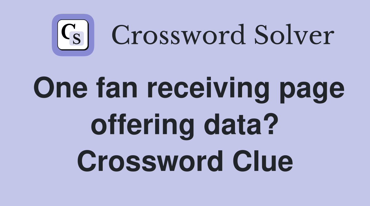One fan receiving page offering data? Crossword Clue