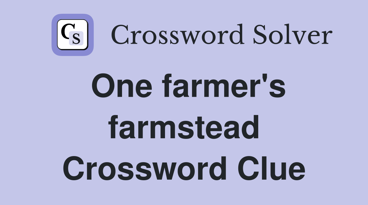 One farmer's farmstead Crossword Clue