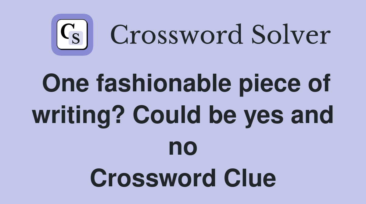One fashionable piece of writing? Could be yes and no Crossword Clue