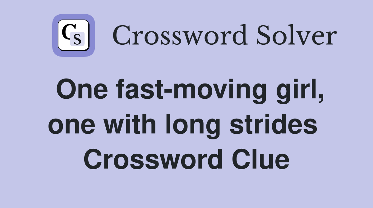 One fast-moving girl, one with long strides  Crossword Clue