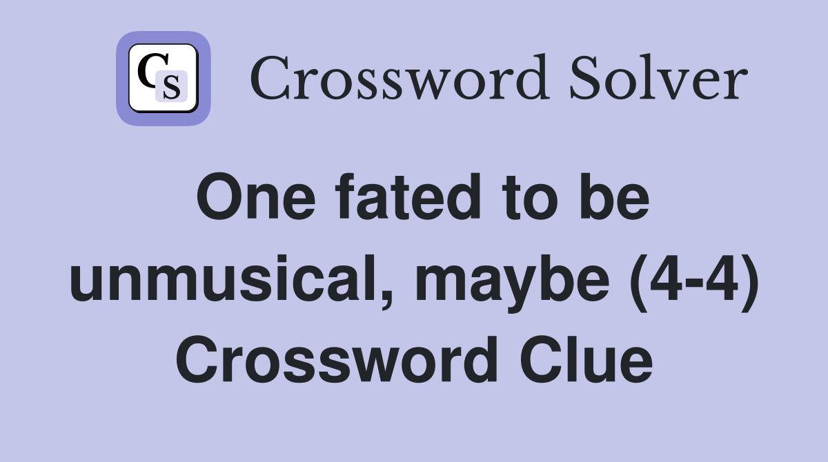 One fated to be unmusical, maybe (4-4) Crossword Clue