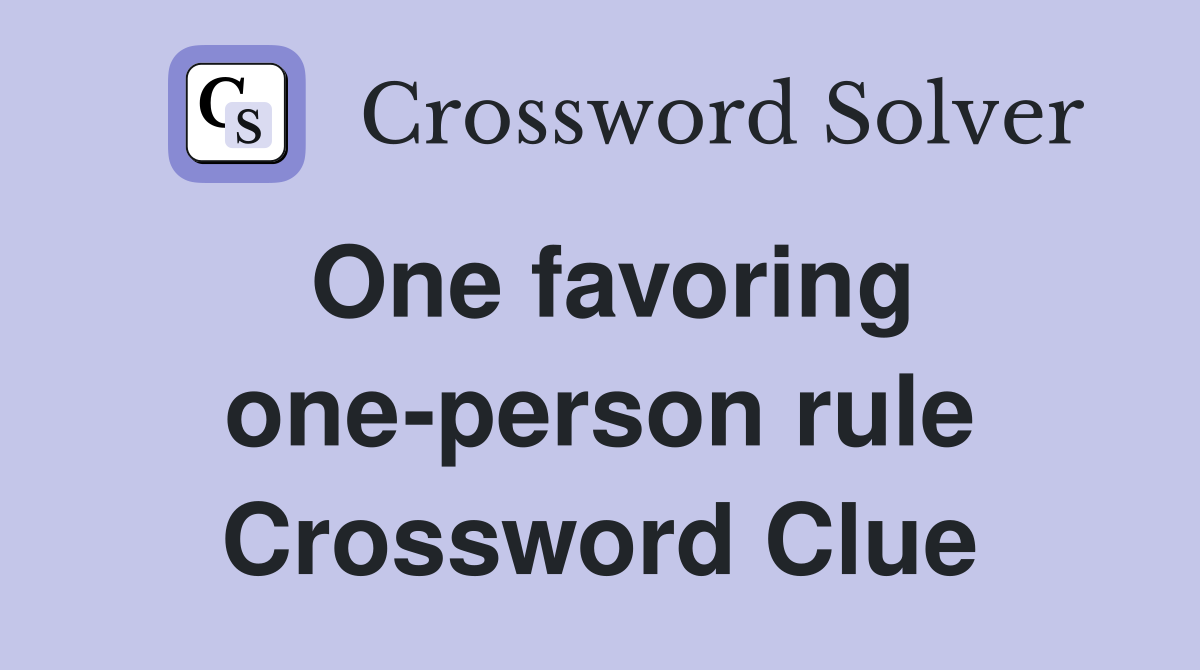 One favoring one-person rule Crossword Clue