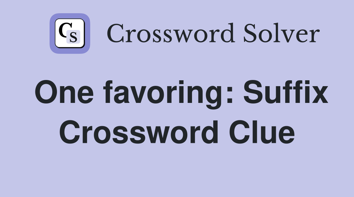 One favoring: Suffix Crossword Clue