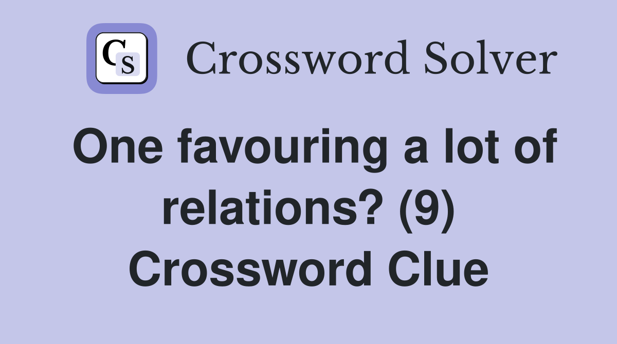 One favouring a lot of relations? (9) Crossword Clue