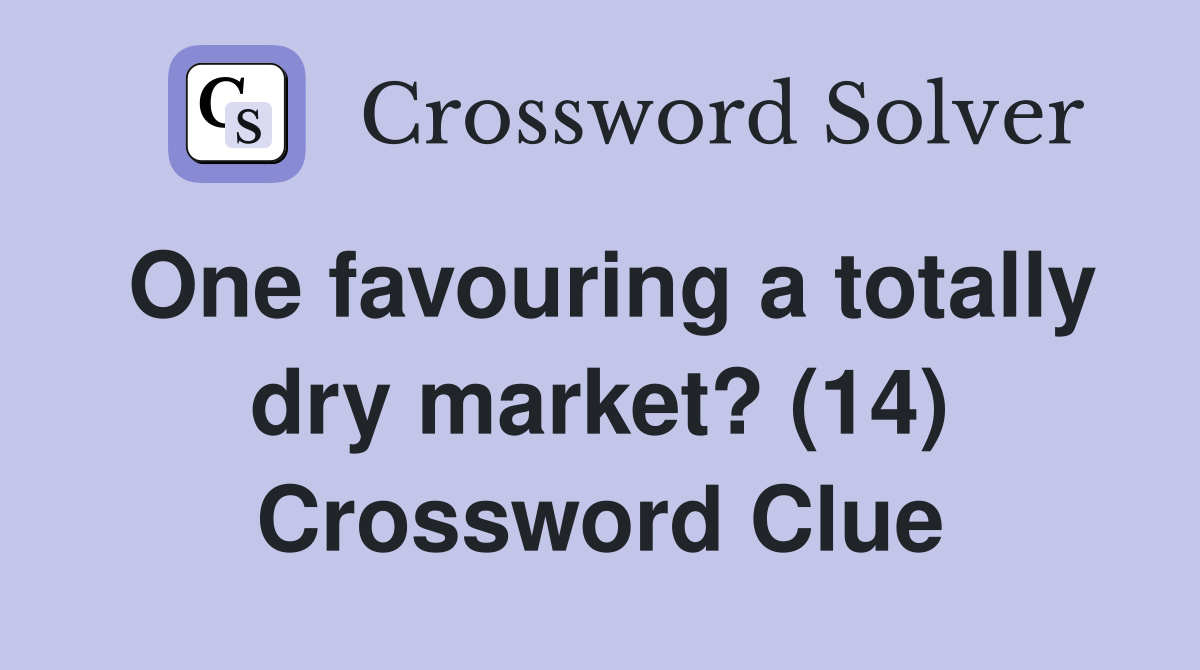 One favouring a totally dry market? (14) Crossword Clue