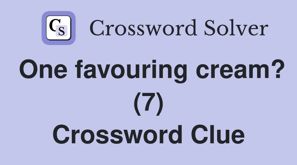 One favouring cream? (7) Crossword Clue