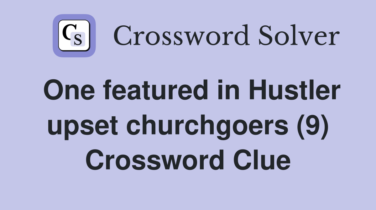 One featured in Hustler upset churchgoers (9) Crossword Clue