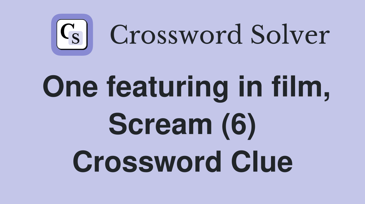 One featuring in film, Scream (6) Crossword Clue