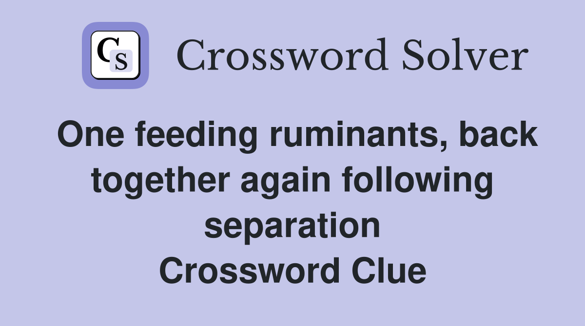 One feeding ruminants, back together again following separation Crossword Clue