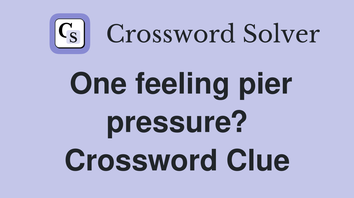 One feeling pier pressure? Crossword Clue